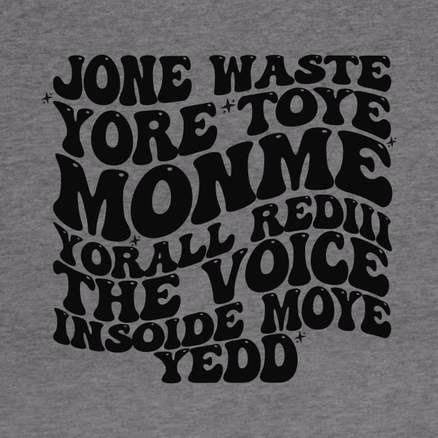 Jone Waste Yore Toye Monme T-Shirt, Unisex, Funny Shirt, Funny Gift for Her, Funny Gen Z Gift Gag Gift, Funny Gift for Him by Justin green